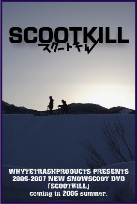 WhyteTrashProducts presents 2006-2007 New SNOWSCOOT DVD uSCOOTKILLv coming in 2006 summer.